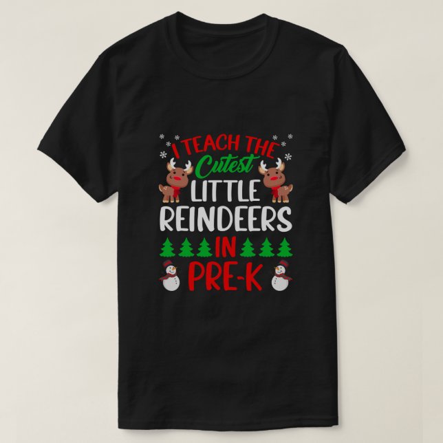 Camiseta I Teach The Cutest Little Reindeers In Pre K Teach (Frente do Design)