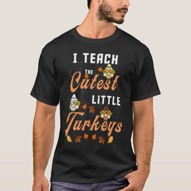 Camiseta I Teach The Cutest Little Turkeys funny Thanksgivi (Frente)