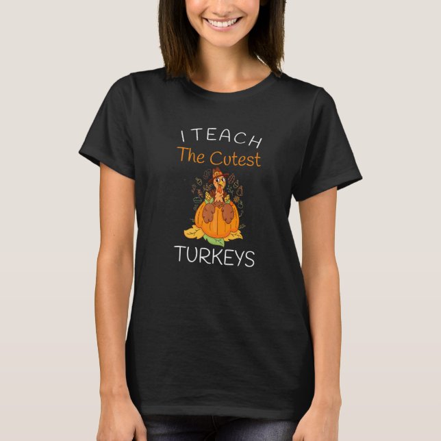 Camiseta I Teach The Cutest Little Turkeys Thanksgiving Day (Frente)