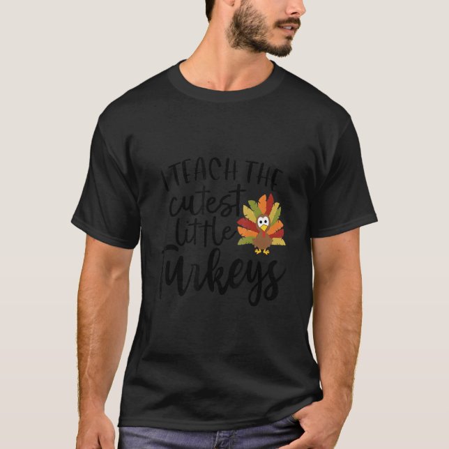 Camiseta I Teach The Cutest Little Turkeys Thanksgiving Day (Frente)