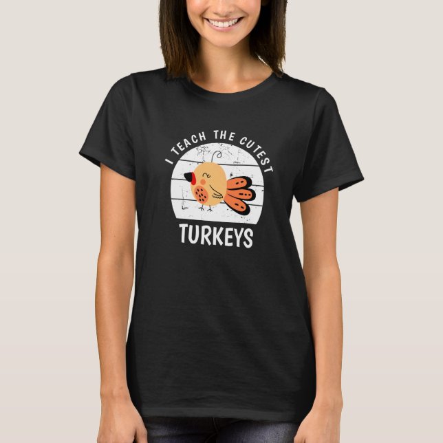 Camiseta I Teach The Cutest Little Turkeys Thanksgiving Day (Frente)