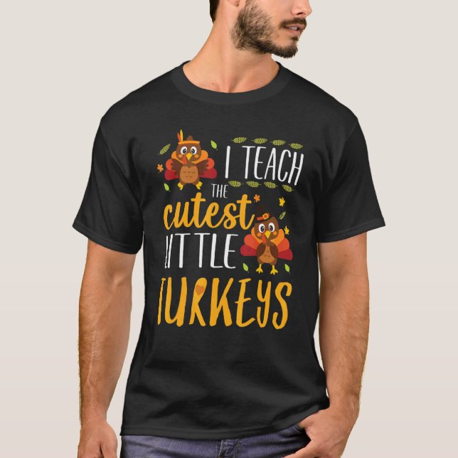 Camiseta I Teach The Cutest Little Turkeys Thanksgiving Tea (Frente)