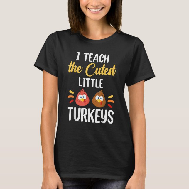 Camiseta I Teach The Cutest Little Turkeys Thanksgiving Tea (Frente)