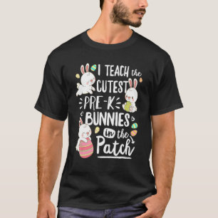 Camiseta I Teach The Cutest Pre K Bunnies Teacher Easter Da