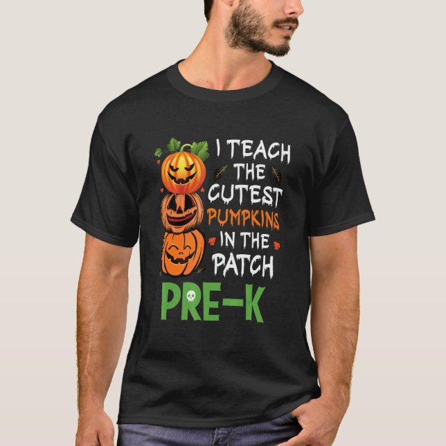 Camiseta I Teach The Cutest Pumpkins In Patch Pre K Teacher (Frente)