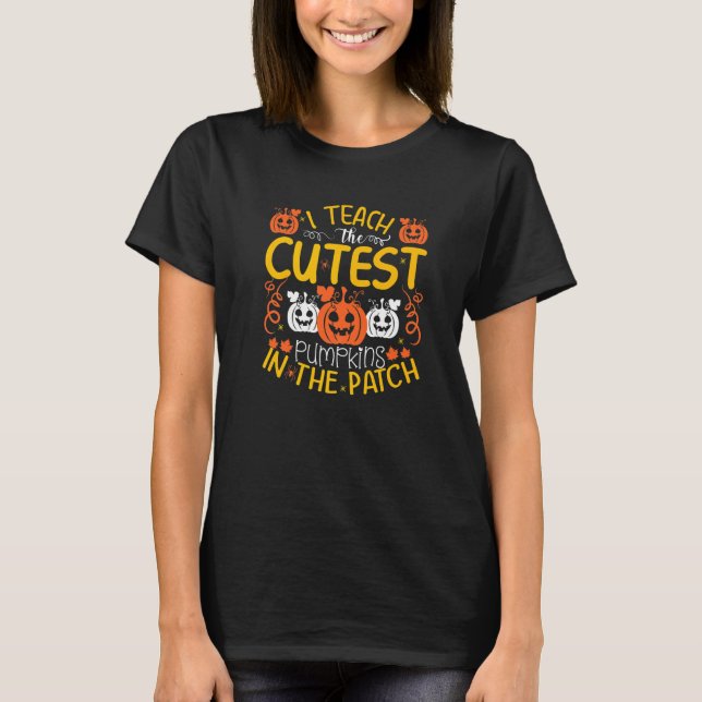 Camiseta I teach the cutest pumpkins in the patch (Frente)