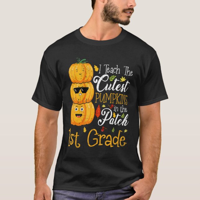 Camiseta I Teach The Cutest Pumpkins In The Patch 1st Grade (Frente)