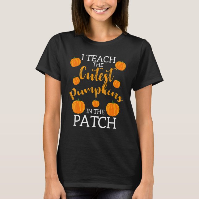Camiseta i teach the cutest pumpkins in the patch 2 (Frente)