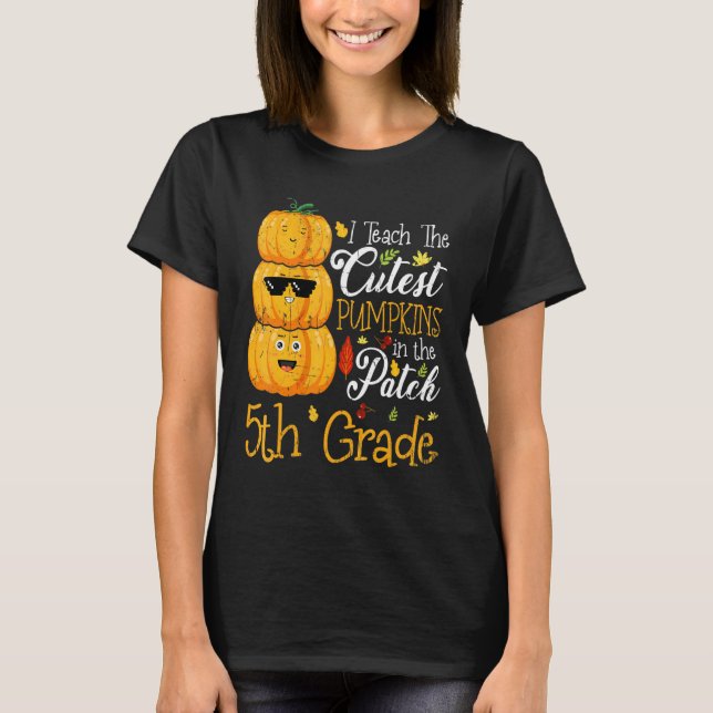 Camiseta I Teach The Cutest Pumpkins In The Patch 5th Grade (Frente)