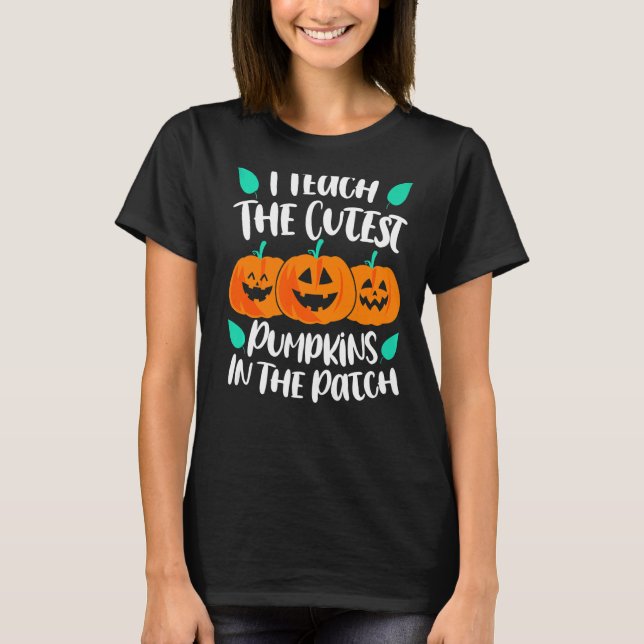 Camiseta I Teach the Cutest Pumpkins in the Patch Cute (Frente)
