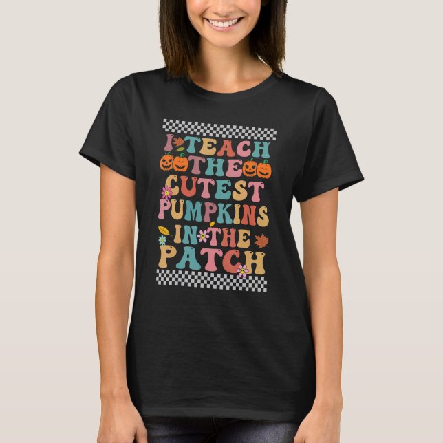 Camiseta I Teach The Cutest Pumpkins In The Patch Groovy Re (Frente)