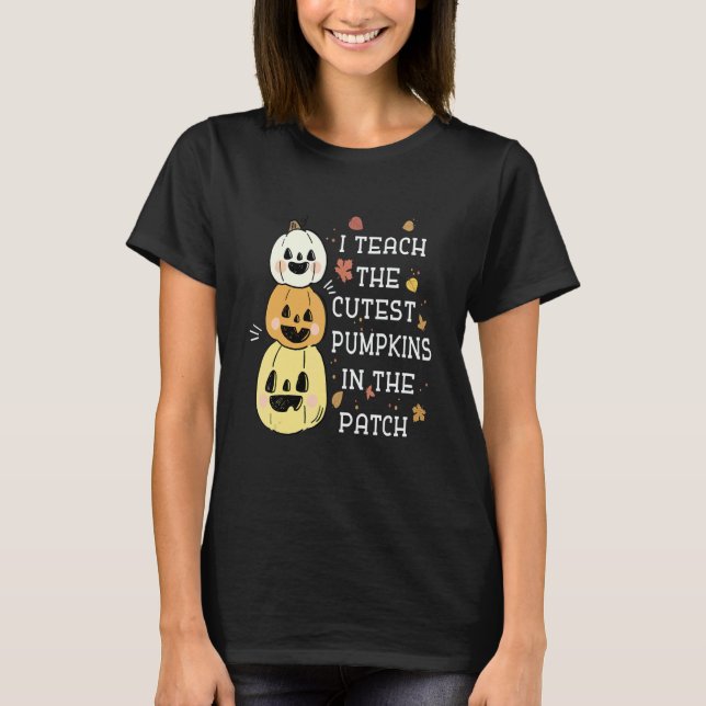Camiseta I Teach The Cutest Pumpkins In The Patch Halloween (Frente)