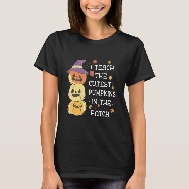 Camiseta I Teach The Cutest Pumpkins In The Patch Halloween (Frente)
