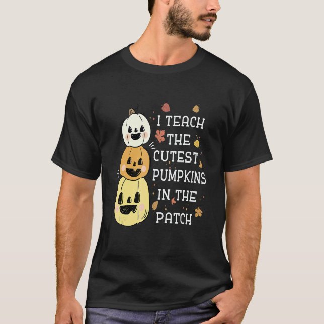Camiseta I Teach The Cutest Pumpkins In The Patch Halloween (Frente)