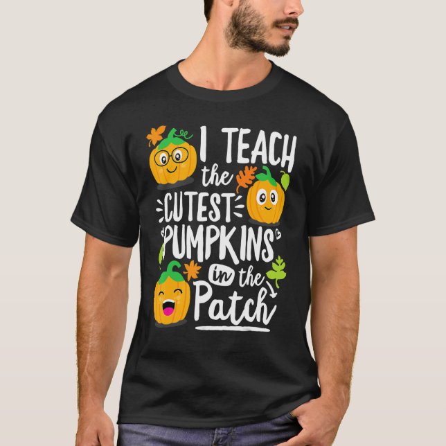 Camiseta I Teach the Cutest Pumpkins in The Patch Teacher (Frente)