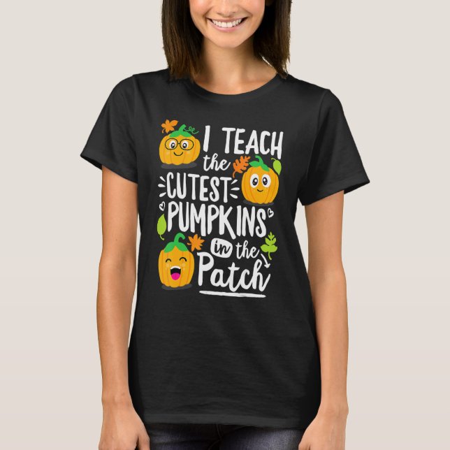 Camiseta I Teach the Cutest Pumpkins in The Patch Teacher (Frente)
