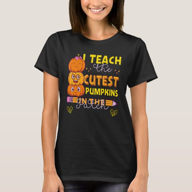 Camiseta I Teach The Cutest Pumpkins In The Patch Teacher F (Frente)