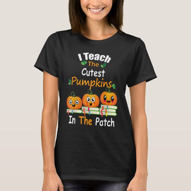 Camiseta I Teach The Cutest Pumpkins In The Patch Teacher F (Frente)