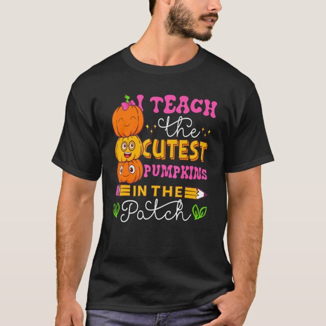 Camiseta I Teach The Cutest Pumpkins In The Patch Teacher H (Frente)