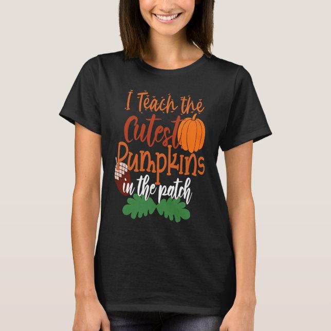 Camiseta I Teach The Cutest Pumpkins In The Patch Teacher H (Frente)