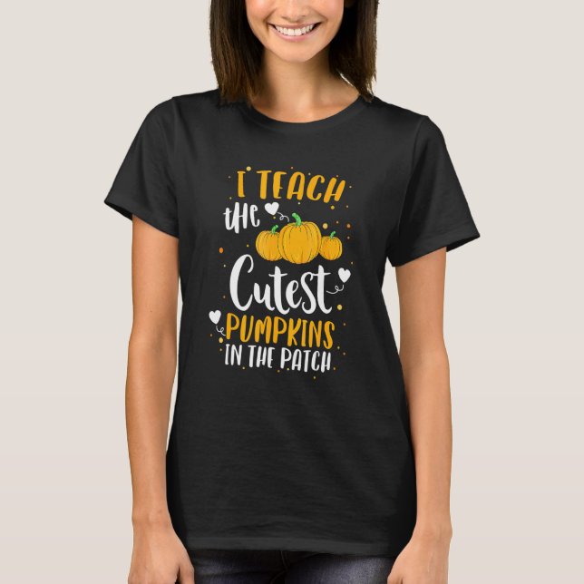Camiseta I Teach The Cutest Pumpkins In The Patch Teacher H (Frente)