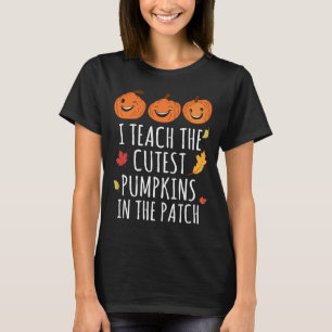 Camiseta I Teach The Cutest Pumpkins In The Patch Thanksgiv