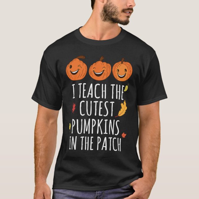 Camiseta I Teach The Cutest Pumpkins In The Patch Thanksgiv (Frente)