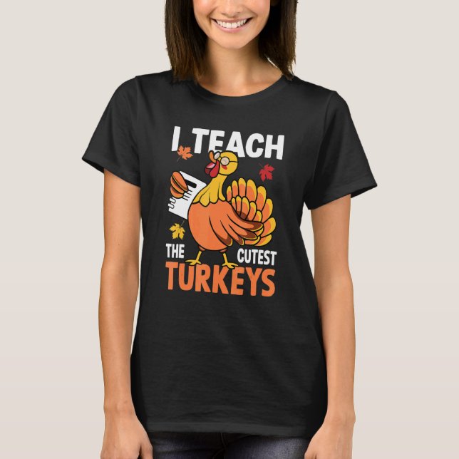 Camiseta I Teach The Cutest Turkeys Autumn Fall Thanksgivin (Frente)