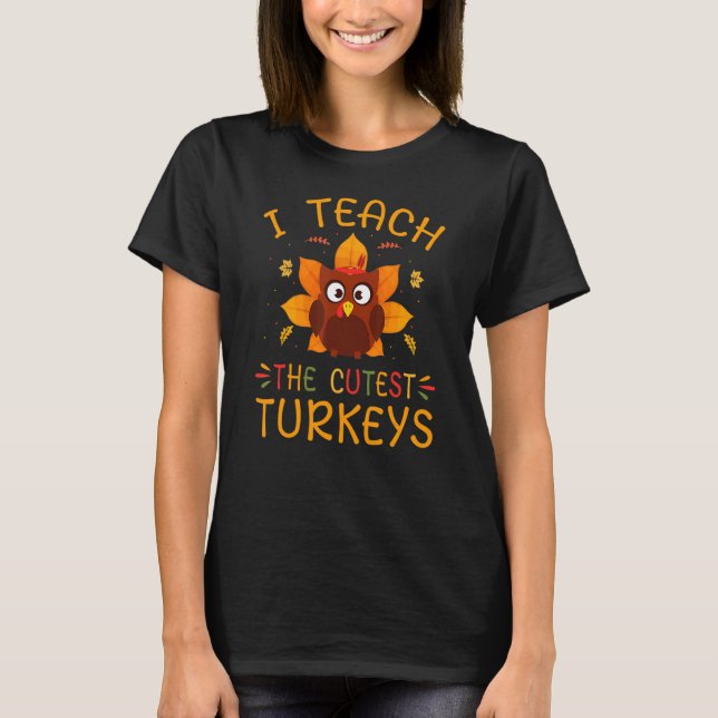 Camiseta I Teach The Cutest Turkeys Cute Teacher Thanksgivi (Frente)