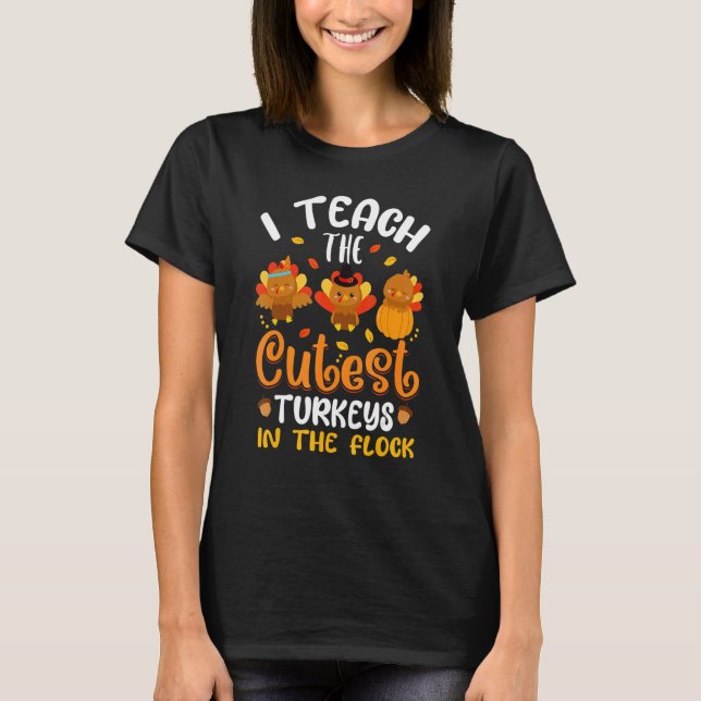 Camiseta I Teach The Cutest Turkeys In The Flock Thanksgivi (Frente)