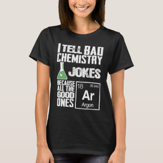 Camiseta I Tell Bad Chemistry Jokes Good Ones Argon