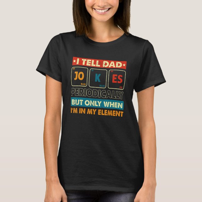 Camiseta I Tell Dad Jokes Periodically But Only When I m My (Frente)