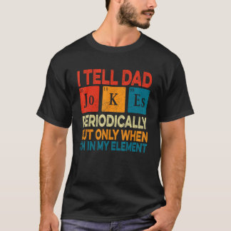 Camiseta I Tell Dad Jokes Periodically But Only When I m My