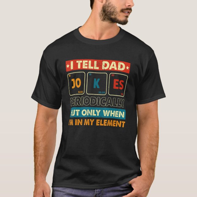 Camiseta I Tell Dad Jokes Periodically But Only When I m My (Frente)