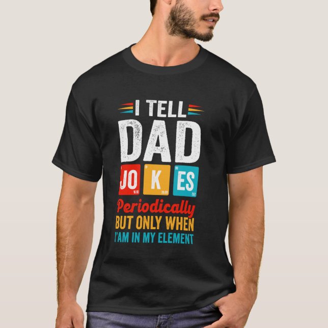 Camiseta I Tell Dad Jokes Periodically But Only When Im In  (Frente)