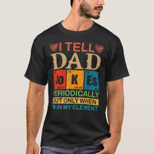 Camiseta I Tell Dad Jokes Periodically But Only When I'm My