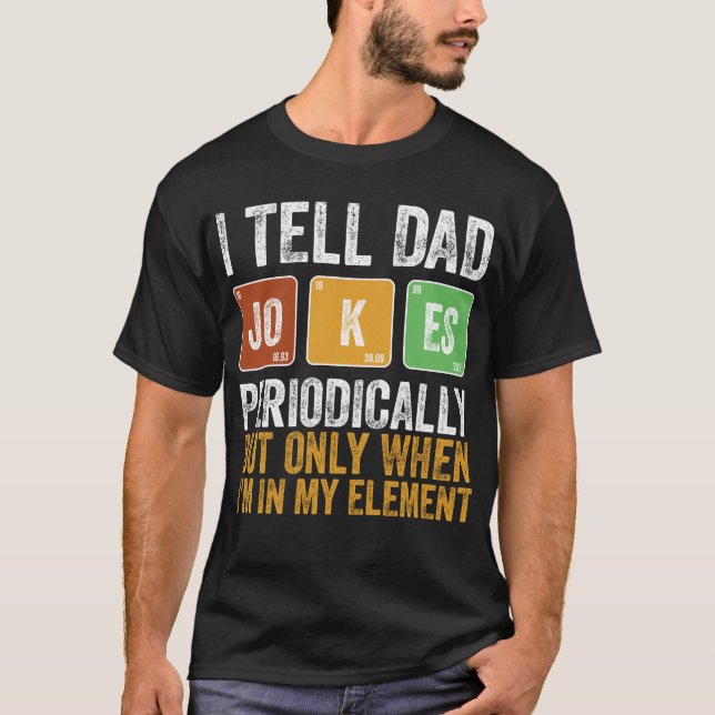 Camiseta I Tell Dad Jokes Periodically But Only When I'm My (Frente)