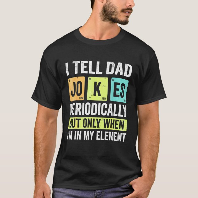 Camiseta I Tell Dad Jokes Periodically But Only When I'm My (Frente)