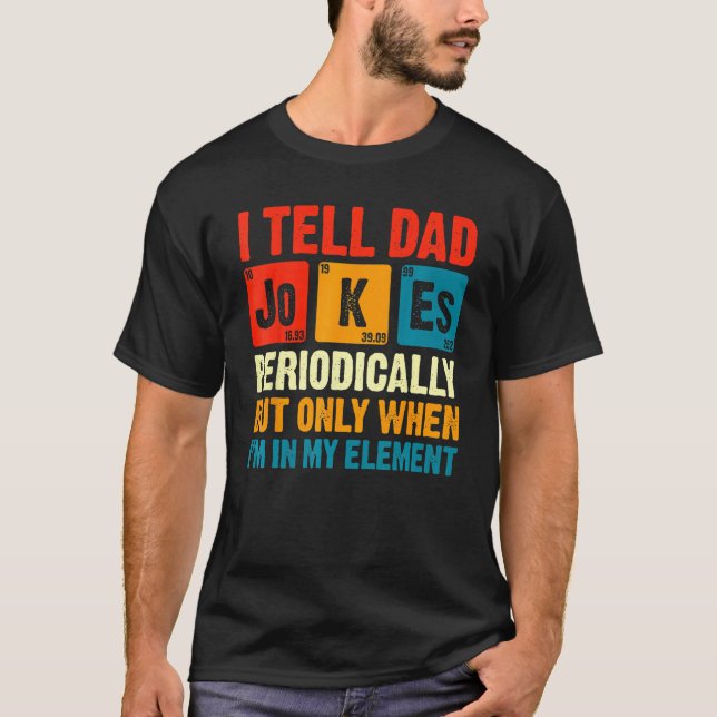 Camiseta I Tell Dad Jokes Periodically But Only When In My  (Frente)