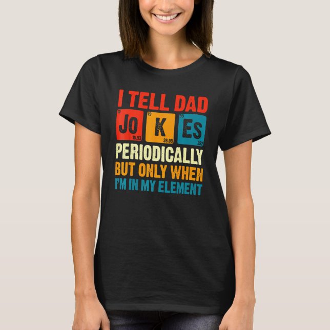 Camiseta I Tell Dad Jokes Periodically But Only When In My  (Frente)
