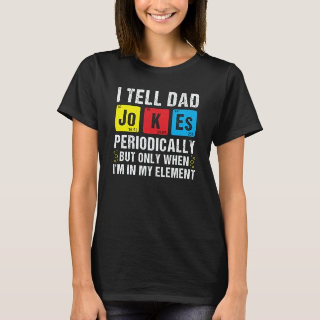 Camiseta I Tell Dad Jokes Periodically Chemistry Pun Daddy  (Frente)