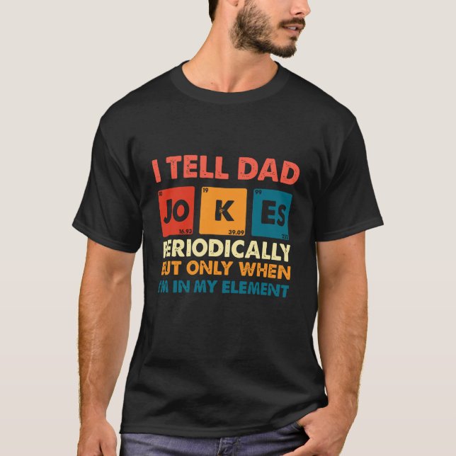Camiseta I Tell Dad Jokes Periodically | Funny Geeky Pun (Frente)