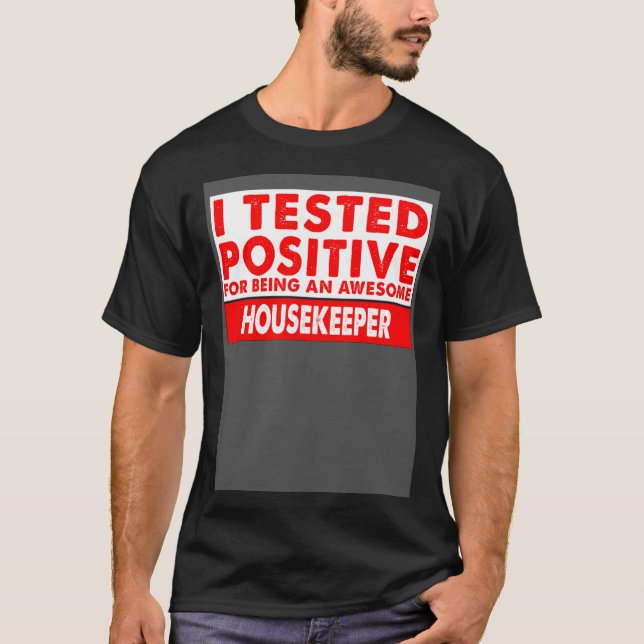 Camiseta I Tested Positive For Being an Awesome Housekeeper (Frente)