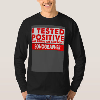 Camiseta I Tested Positive For Being an Awesome Sonographer