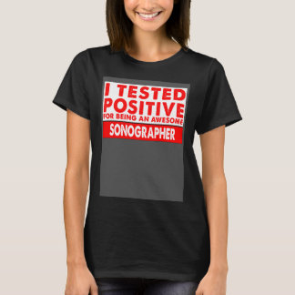 Camiseta I Tested Positive For Being an Awesome Sonographer