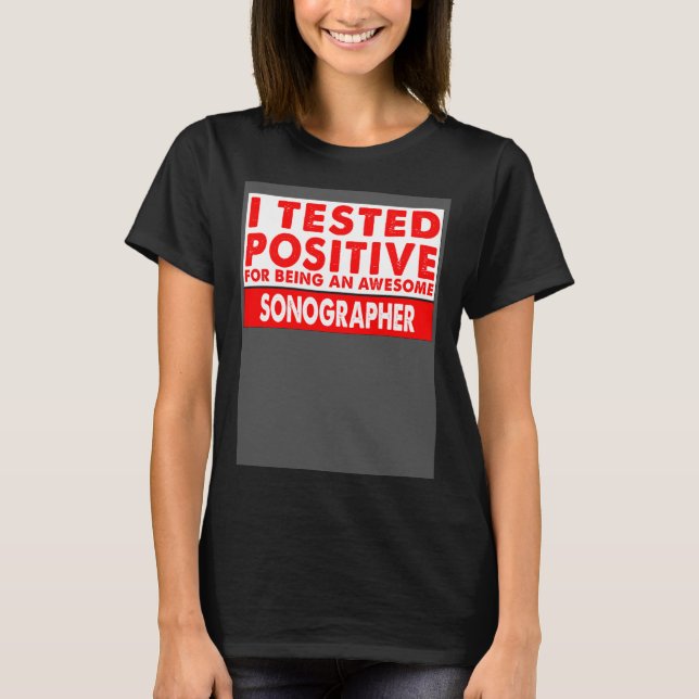 Camiseta I Tested Positive For Being an Awesome Sonographer (Frente)