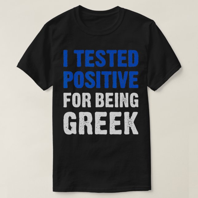 Camiseta I Tested Positive For Being Greek  Proud Greek Her (Frente do Design)