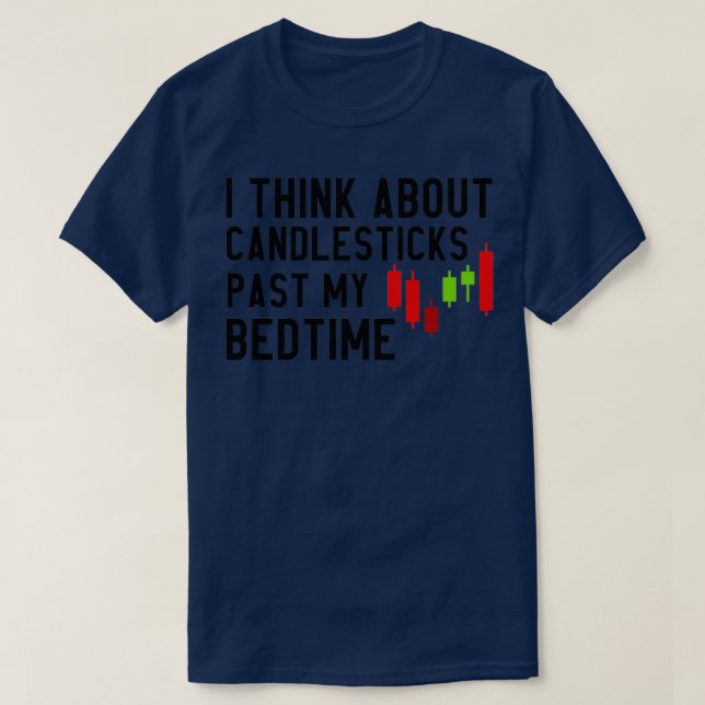 Camiseta I Think About Candlesticks Past My Bedtime 6 (Frente do Design)