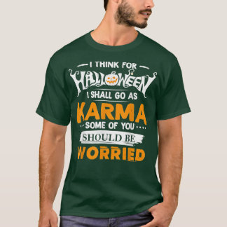 Camiseta I Think For Halloween I Shall Go As Karma Some Of