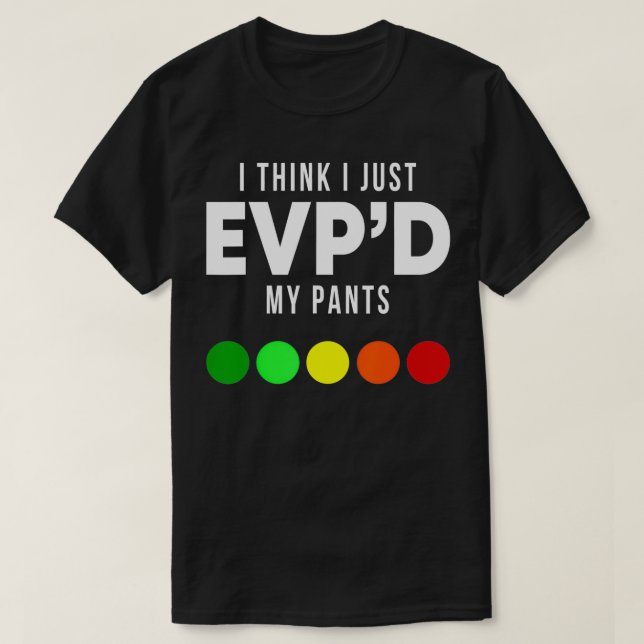 Camiseta I Think I Just EVP'd My Pants Funny EVP Ghost Hunt (Frente do Design)